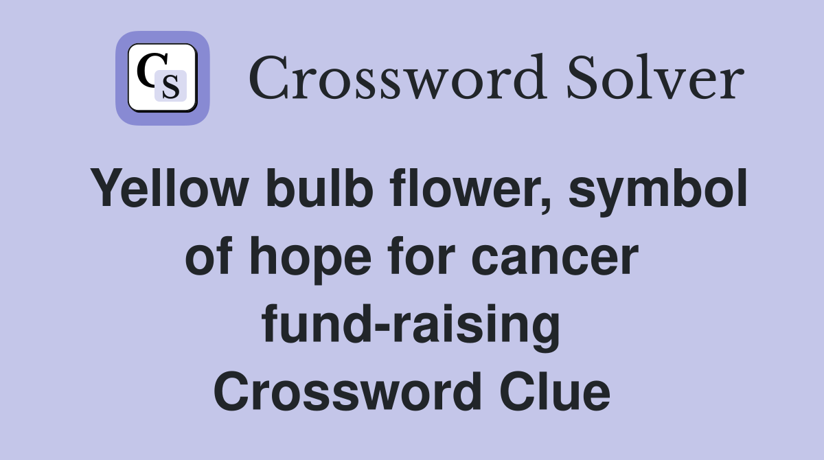 Yellow bulb flower, symbol of hope for cancer fundraising Crossword